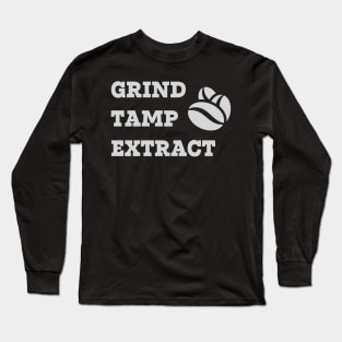 Grind Tamp Extract Long Sleeve T-Shirt